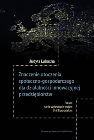 Znaczenie otoczenia społeczno-gospodarczego dla działalności innowacyjnej przedsiębiorstw. Polska na tle wybranych krajów Unii Europejskiej