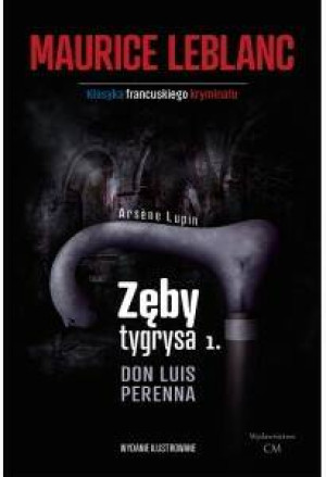 Don Luis Perenna. Zęby tygrysa. Arsene Lupin. Tom 10. Część 1