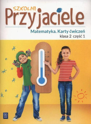 Szkolni przyjaciele. Matematyka. Ćwiczenia. Klasa 2. Część 1. Szkoła podstawowa