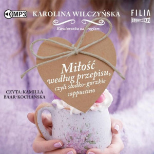 Miłość według przepisu, czyli słodko-gorzkie cappuccino. Kawiarenka za rogiem. Tom 2. Audiobook