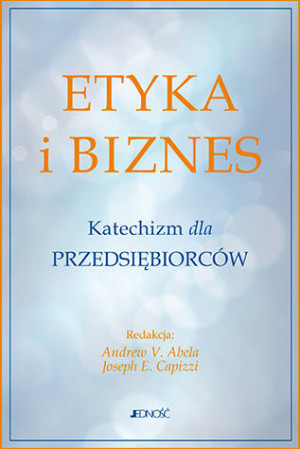 Etyka i biznes. Katechizm dla przedsiębiorców