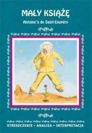 Mały książę Antoine'a de Saint-Exupéry. Streszczenie. Analiza. Interpretacja