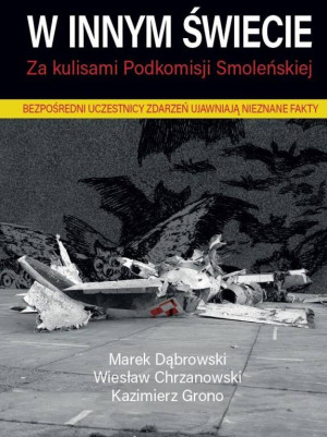 W innym świecie. Za kulisami Podkomisji Smoleńskiej