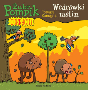 Wędrówki roślin. Żubr Pompik. Odkrycia Tom 11