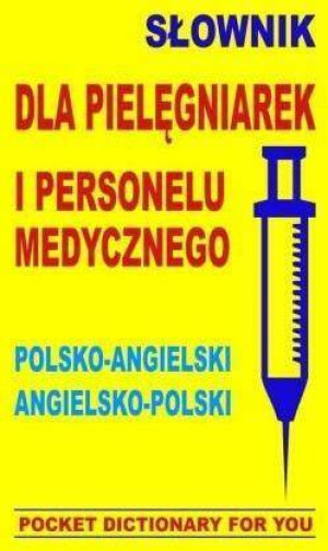 Słownik dla pielęgniarek i personelu medycznego. Polsko-angielski, angielsko-polski