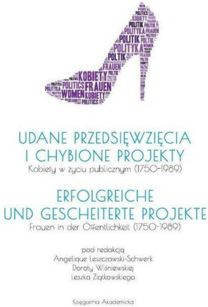 Udane przedsięwzięcia i chybione projekty. Kobiety w życiu publicznym (1750-1989)