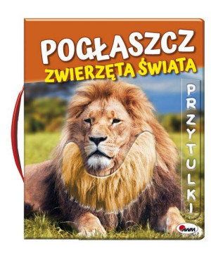 Pogłaszcz zwierzęta świata. Przytulki