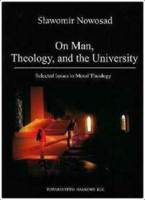 On Man, Theology, and the University. Selected Issues in Moral Theology