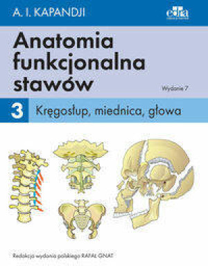 Anatomia funkcjonalna stawów. Kręgosłup, miednica, głowa. Tom 3
