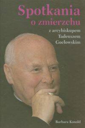 Spotkania o zmierzchu z arcybiskupem Tadeuszem Gocłowskim