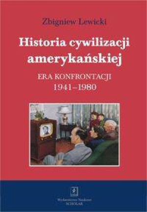 Historia cywilizacji amerykańskiej. Era konfrontacji 1941–1980. Tom 4