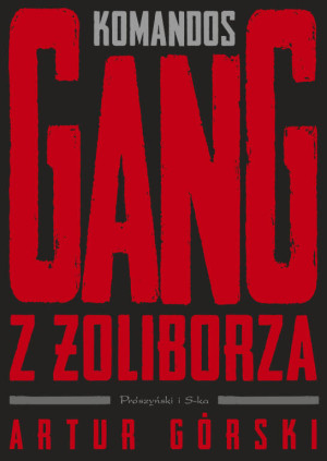 Komandos. Gang z Żoliborza. Polscy gangsterzy. Tom 1