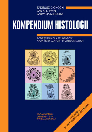 Kompedium histologii. Podręcznik dla studentów nauk medycznych i przyrodniczych. Wydanie V poprawione i uzupełnione