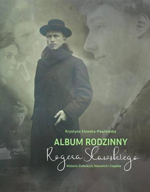Album rodzinny Rogera Sławskiego. Historie Ziołeckich, Sławskich i Czaplów