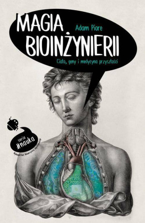 Magia bioinżynierii. Ciało, geny i medycyna przyszłości.