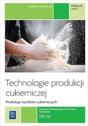 Technologie produkcji cukierniczej. Wyroby cukiernicze. Tom 2. Część 1