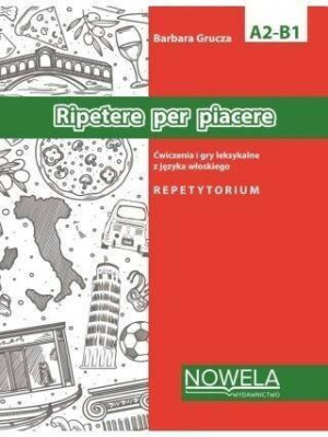 Ripetere per piacere. Repetytorium. Ćwiczenia i gry leksykalne a języka włoskiego