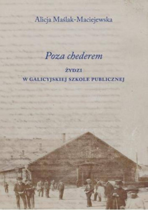 Poza chederem. Żydzi w galicyjskiej szkole..
