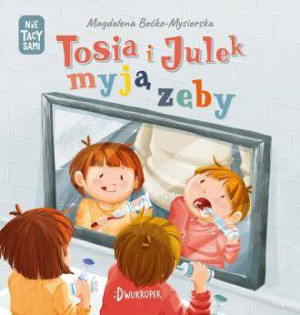 Tosia i Julek myją zęby. (Nie) tacy sami. Tom 5