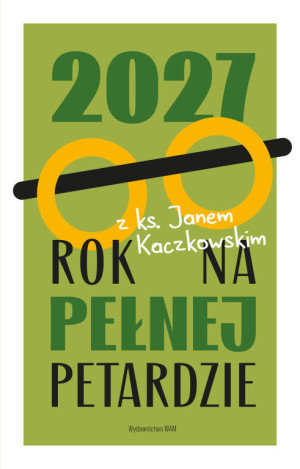 Kalendarz 2027 Rok na pełnej petardzie. Z ks. Janem Kaczkowskim