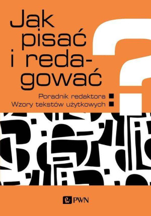 Jak pisać i redagować? Poradnik redaktora. Wzory