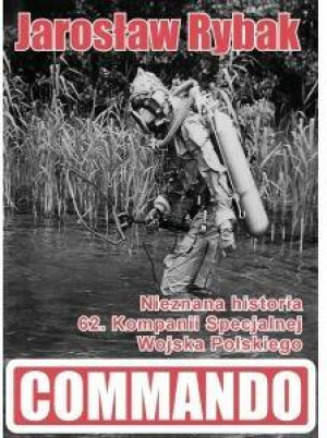 Commando. Nieznana historia 62. Kompanii Specjalnej Wojska Polskiego