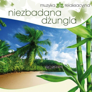 Niezbadana dżungla. Muzyka relaksacyjna. CD