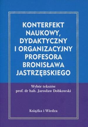 Konterfekt naukowy, dydaktyczny i organizacyjny profesora Bronisława Jastrzębskiego