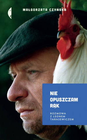Nie opuszczam rąk. Rozmowa z Leonem Tarasewiczem. Bez Pośpiechu