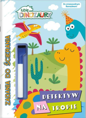 Lubię Dinozaury. Zadania do ścierania cz. 1 Detektyw na tropie