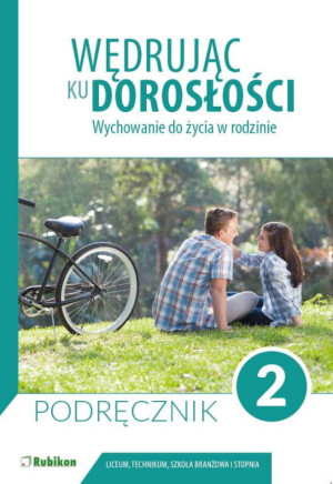 Wędrując ku dorosłości. Wychowanie do życia w rodzinie. LO 2 podręcznik RUBIKON