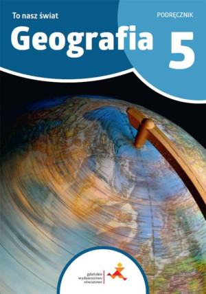 Geografia To nasz świat. Podręcznik dla klasy 5 szkoły podstawowej