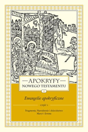 Apokryfy Nowego Testamentu. Ewangelie apokryficzne Część 1
