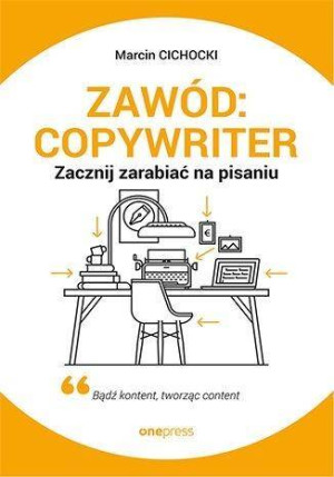 Zawód: Copywriter. Zacznij zarabiać na pisaniu