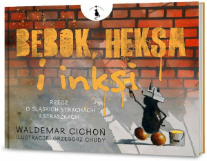 Bebok, heksa i inksi. Rzecz o śląskich strachach i starszkach
