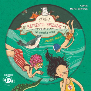 Na głęboką wodę! Szkoła magicznych zwierząt. Tom 6 Audiobook / CD