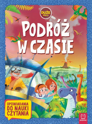 Podróż w czasie. Opowiadania do nauki czytania. Duże litery