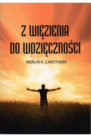 Z więzienia do wdzięczności. Wydanie 2020
