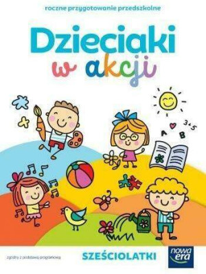 Dzieciaki w akcji. Sześciolatki. Roczne przygotowanie przedszkolne