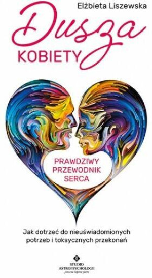 Dusza kobiety. Prawdziwy przewodnik serca