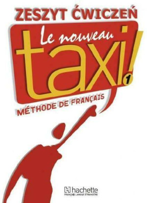 Le Nouveau Taxi! 1. Methode de Francais. Zeszyt ćwiczeń. Język francuski. Szkoła ponadgimnazjalna