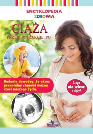 Ciąża - przed, w trakcie, po. Encyklopedia zdrowia