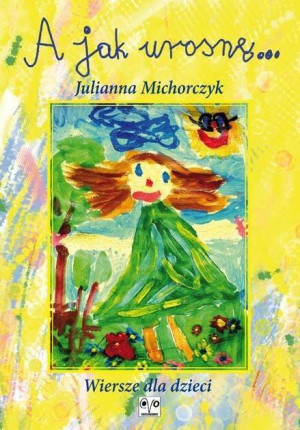 A jak urosnę. Wiersze dla dzieci