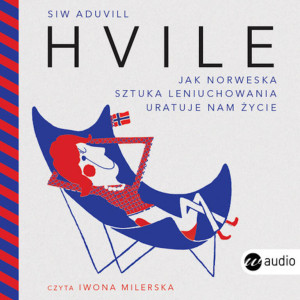 Hvile. Jak norweska sztuka leniuchowania uratuje nam życie. Audiobook