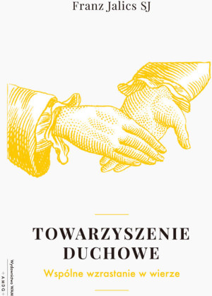 Towarzyszenie duchowe. Wspólnie wzrastać w wierze