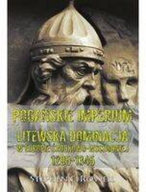 Pogańskie Imperium. Litewska dominacja w Europie środkowo-wschodniej 1295-1345