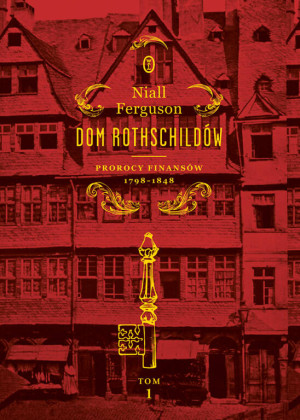 Dom Rothschildów T.1 Prorocy finansów 1798-1848