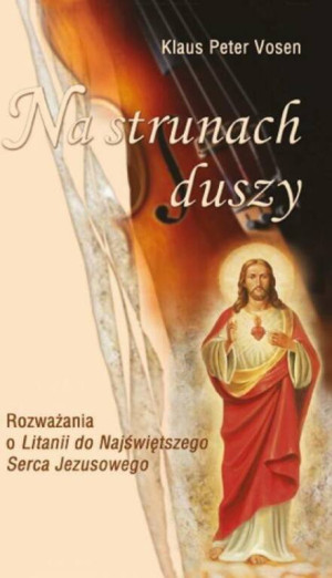 Na strunach duszy. Rozważania o Litanii do Najświętszego Serca Jezusowego