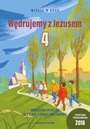 Wędrujemy z Jezusem. Wierzę w Boga. Podręcznik do religii dla klasy 4 szkoły podstawowej