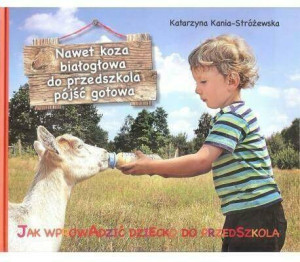 Nawet koza białogłowa do przedszkola iść gotowa